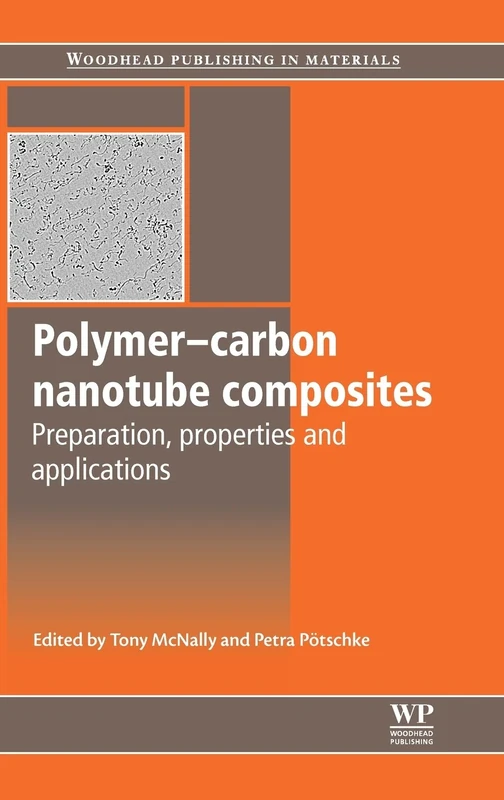 Polymer Carbon Nanotube Composites: Preparation, Properties and Applications (Woodhead Publishing in Materials) (Woodhead Publishing Series in Composites Science and Engineering)
