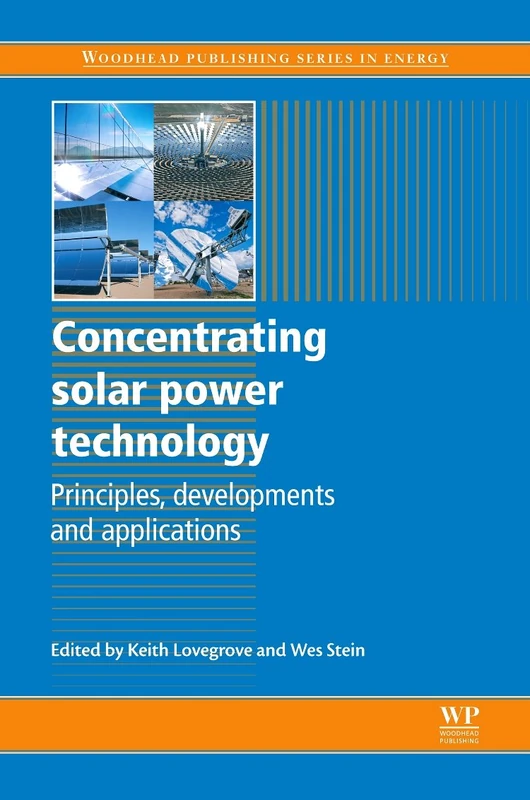 Concentrating Solar Power Technology: Principles, Developments and Applications (Woodhead Publishing Series in Energy)