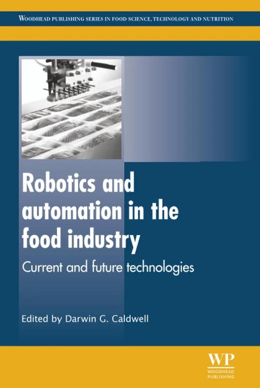 Robotics and Automation in the Food Industry: Current and Future Technologies (Woodhead Publishing Series in Food Science, Technology and Nutrition)