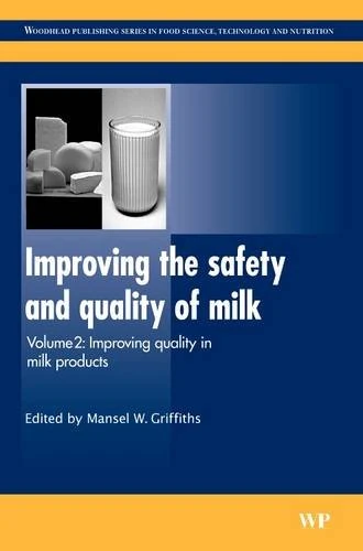 Improving the Safety and Quality of Milk: Pt. 2: Improving Quality in Milk Products (Woodhead Publishing Series in Food Science, Technology and Nutrition)