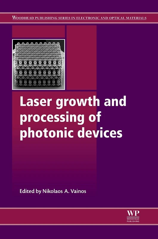 Laser Growth and Processing of Photonic Devices (Woodhead Publishing Series in Electronic and Optical Materials)