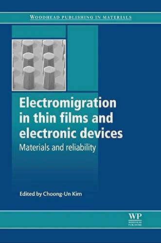 Electromigration in Thin Films and Electronic Devices: Materials and Reliability (Woodhead Publishing Series in Electronic and Optical Materials)