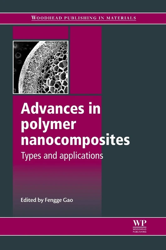 Advances in Polymer Nanocomposites: Types and Applications (Woodhead Publishing Series in Composites Science and Engineering)