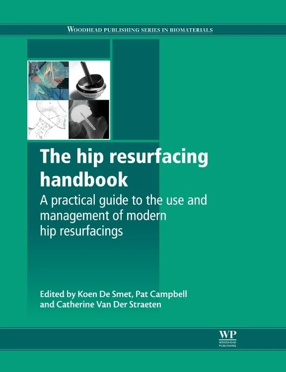 The Hip Resurfacing Handbook: A Practical Guide to the Use and Management of Modern Hip Resurfacings (Woodhead Publishing Series in Biomaterials): 47