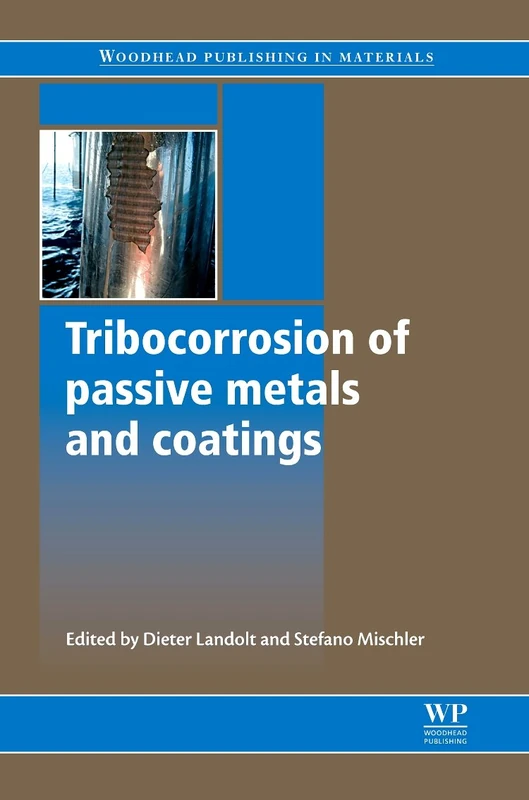 Tribocorrosion of Passive Metals and Coatings (Woodhead Publishing Series in Metals and Surface Engineering)