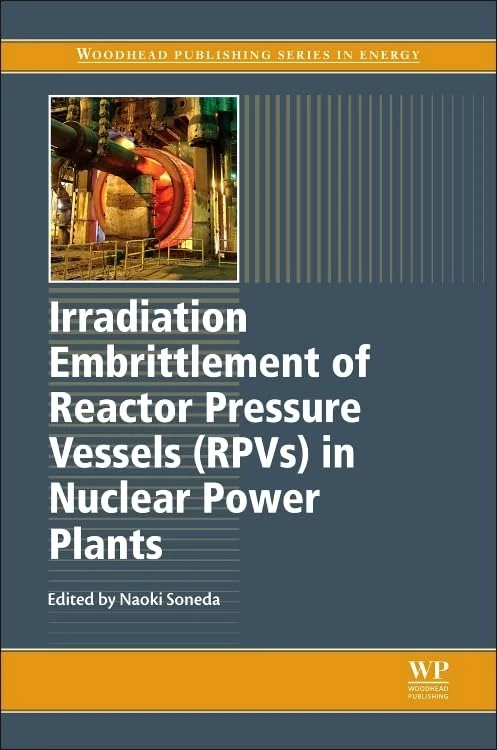 Irradiation Embrittlement of Reactor Pressure Vessels in Nuclear Power Plants (Woodhead Publishing Series in Energy)