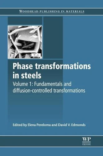 Phase Transformations in Steels: Volume 1: Fundamentals and Diffusion-Controlled Transformations (Woodhead Publishing Series in Metals and Surface Engineering)