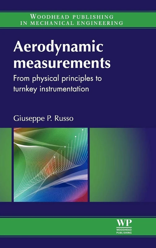 Aerodynamic Measurements: From Physical Principles to Turnkey Instrumentation (Woodhead Publishing in Mechanical Engineering)