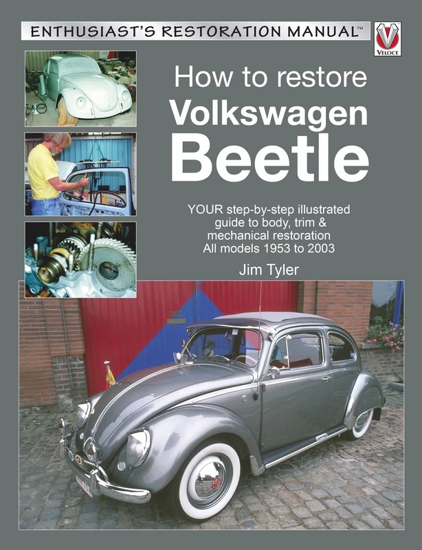 How to Restore Volkswagen Beetle: Your Step-by-step Illustrated Guide to Body, Trim & Mechanical Restoration All Models 1953 to 2003 (Enthusiast's Restoration Manual)