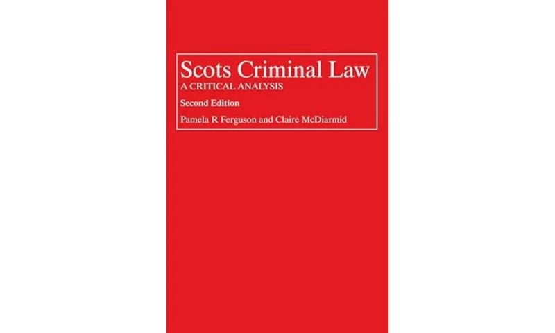 Scots Criminal Law: A Critical Analysis