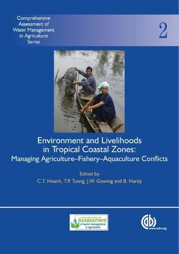 Environment and Livelihoods in Tropical Coastal Zones: Managing Agriculture-fishery-aquaculture Conflicts (Comprehensive Assessment of Water Management in Agriculture): 2