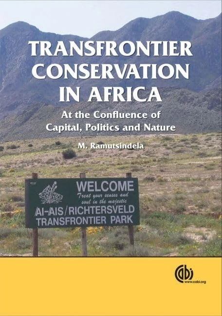 Transfrontier Conservation in Africa: At the Confluence of Capital, Politics and Nature (Cabi Publishing)