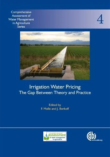 Irrigation Water Pricing: The Gap Between Theory and Practice: Comprehensive Assessment of Water Management in Agriculture Series: 4