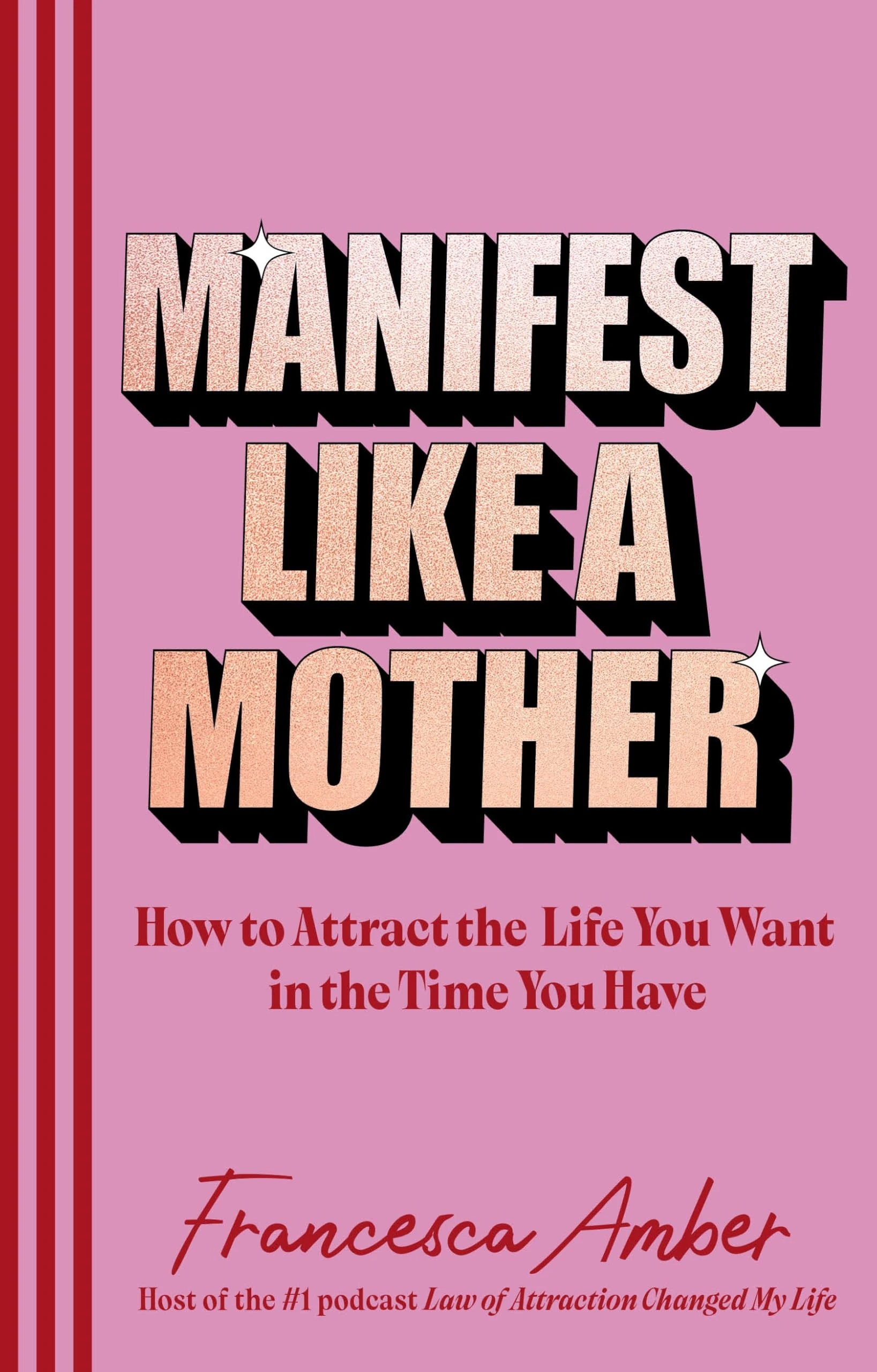 Manifest Like a Mother: How to attract the life you want in the time you have