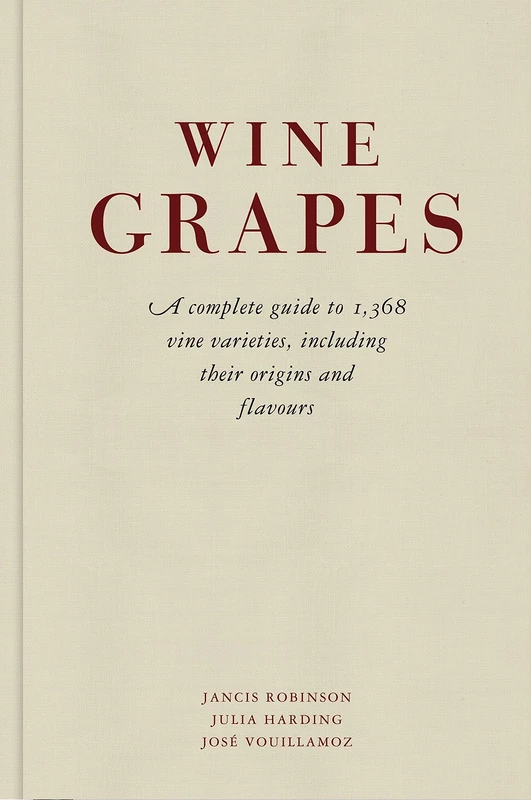 Wine Grapes: A complete guide to 1,368 vine varieties, including their origins and flavours