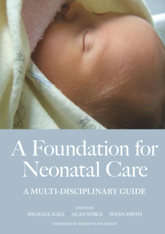 A Foundation for Neonatal Care: A Multi-Disciplinary Guide