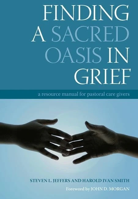 Finding a Sacred Oasis in Grief: A Resource Manual for Pastoral Care Givers