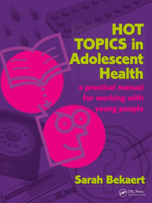 Hot Topics in Adolescent Health: A Practical Manual for Working with Young People