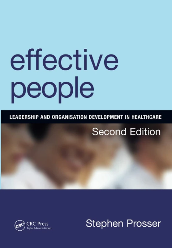 Effective People: Leadership And Organisation Development In Healthcare: Leadership and Organisation Development in Healthcare, Second Edition