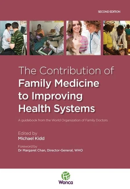 The Contribution of Family Medicine to Improving Health Systems: A Guidebook from the World Organization of Family Doctors (WONCA Family Medicine)