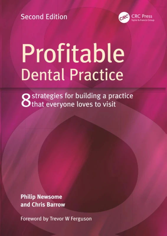 Profitable Dental Practice: 8 Strategies for Building a Practice That Everyone Loves to Visit, Second Edition