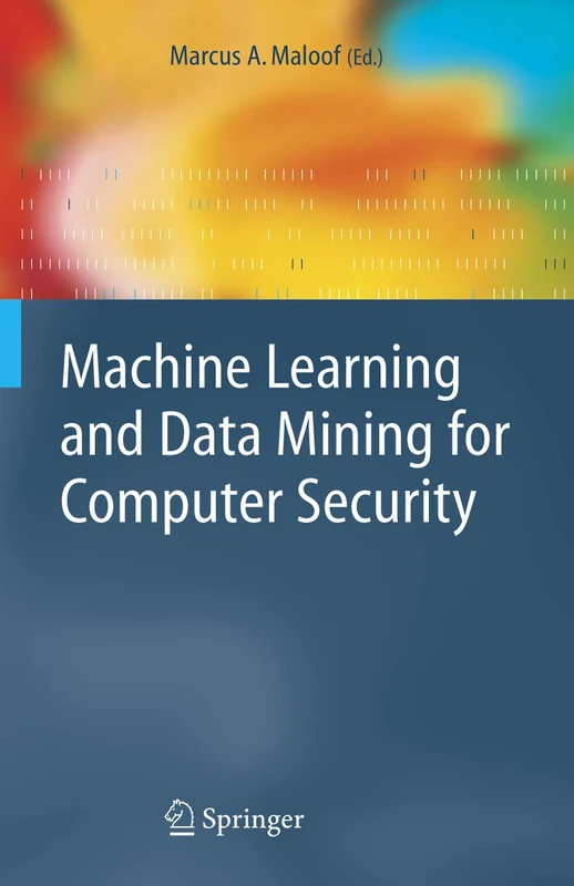 Machine Learning and Data Mining for Computer Security: Methods and Applications (Advanced Information and Knowledge Processing)