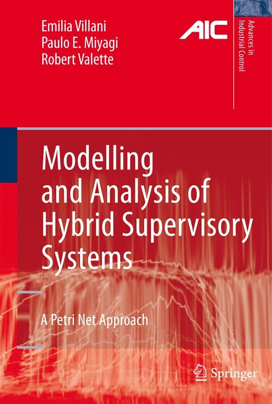 Modelling and Analysis of Hybrid Supervisory Systems: A Petri Net Approach (Advances in Industrial Control)