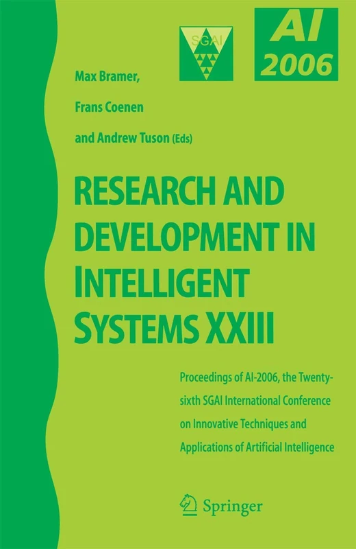 Research and Development in Intelligent Systems XXIII: Proceedings of AI-2006, The Twenty-sixth SGAI International Conference on Innovative Techniques and Applications of Artificial Intelligence