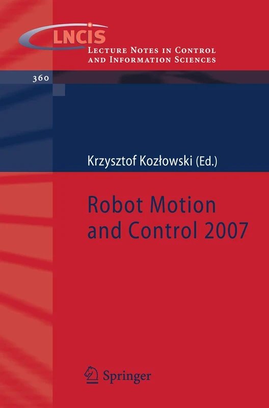 Robot Motion and Control 2007: 360 (Lecture Notes in Control and Information Sciences, 360)