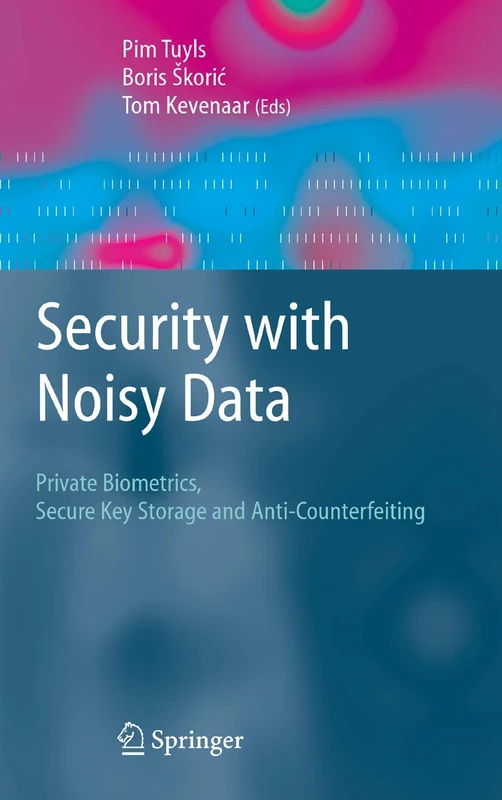 Security with Noisy Data: On Private Biometrics, Secure Key Storage and Anti-Counterfeiting - Image 1