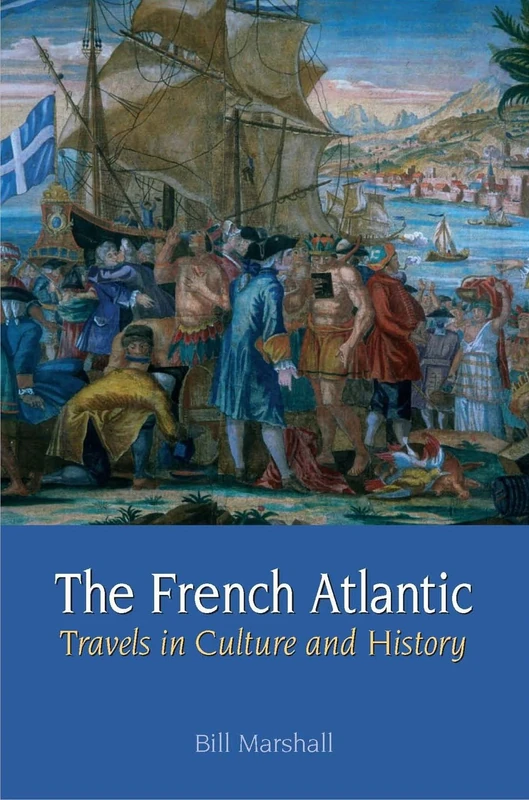 The French Atlantic: Travels in Culture and History (Contemporary French and Francophone Cultures): 9