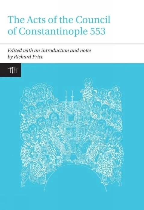 The Acts of the Council of Constantinople of 553 with Related Texts on the Three Chapters Controversy (Translated Texts for Historians): 51