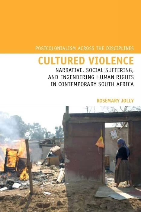 Cultured Violence: Narrative, Social Suffering, and Engendering Human Rights in Contemporary South Africa (Postcolonialism Across the Disciplines): 7