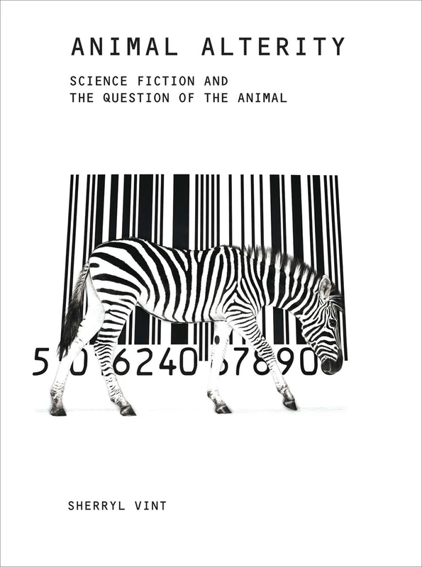 Animal Alterity: Science Fiction and the Question of the Animal: 39 (Liverpool Science Fiction Texts & Studies)