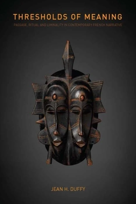 Thresholds of Meaning: Passage, Ritual and Liminality in Contemporary French Narrative (Contemporary French and Francophone Cultures): 18