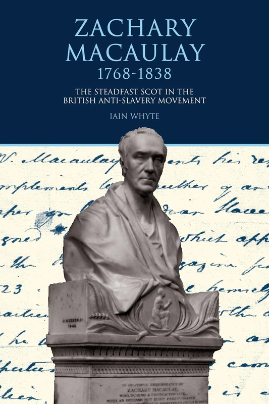 Zachary Macaulay 1768-1838: The Steadfast Scot in the British Anti-Slavery Movement (Liverpool Studies in International Slavery): 5