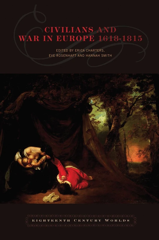 Civilians and War in Europe 1618-1815 (Eighteenth Century Worlds): 1