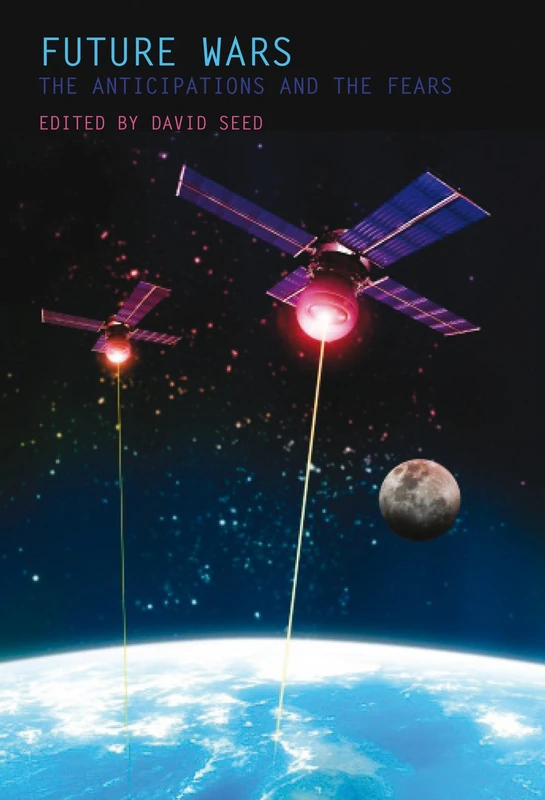 Future Wars: The Anticipations and the Fears (Liverpool Science Fiction Texts & Studies): 42