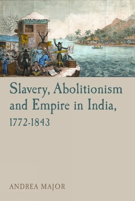 Slavery, Abolitionism and Empire in India, 1772-1843 (Liverpool Studies in International Slavery): 6