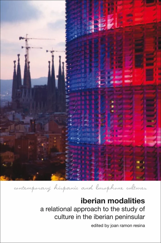 Iberian Modalities: A Relational Approach to the Study of Culture in the Iberian Peninsula (Contemporary Hispanic and Lusophone Cultures): 8