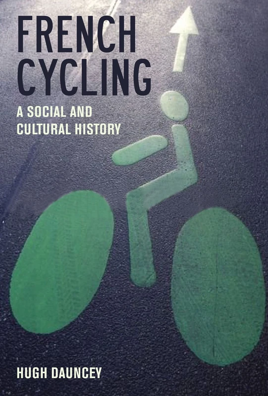 French Cycling : A Social and Cultural History