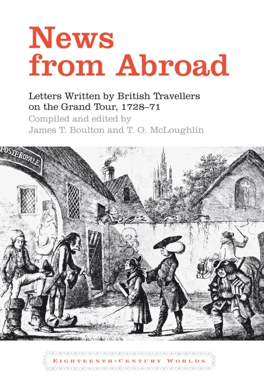 News from Abroad: Letters Written by British Travellers on the Grand Tour, 1728-71: 3 (Eighteenth Century Worlds)