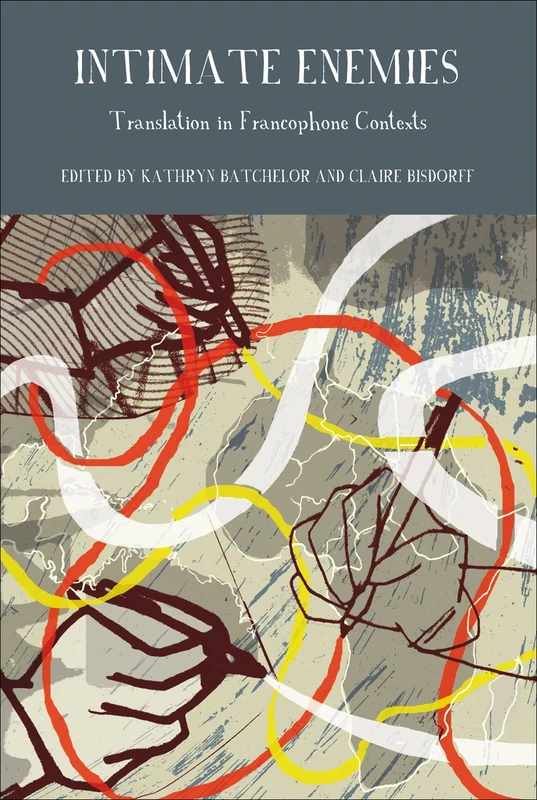 Intimate Enemies: Translation in Francophone Contexts (Francophone Postcolonial Studie): 4