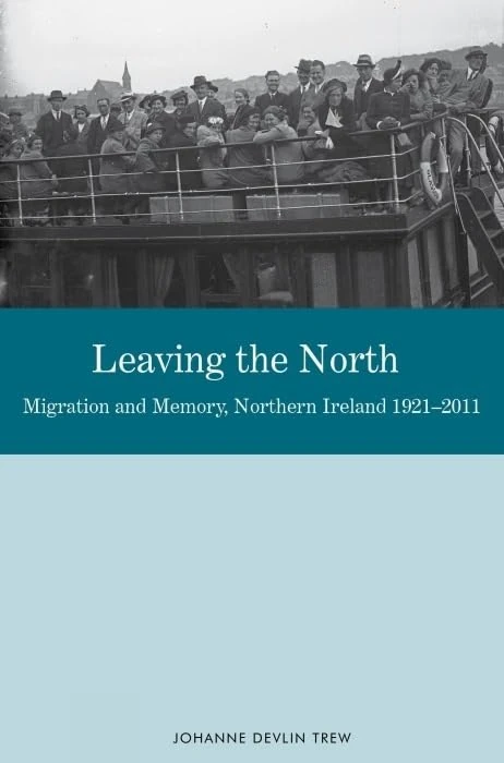 Leaving the North: Migration and Memory, Northern Ireland 1921-2011