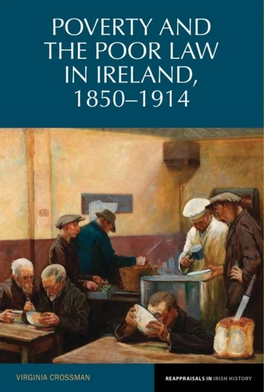 Poverty and the Poor Law in Ireland 1850-1914 (Reappraisals in Irish History): 4