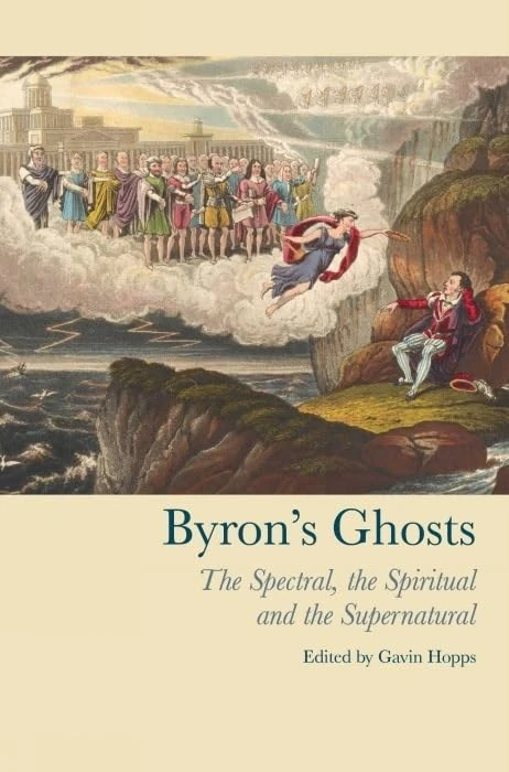 Byron's Ghosts: The Spectral, the Spiritual and the Supernatural (Liverpool English Texts and Studies): 62