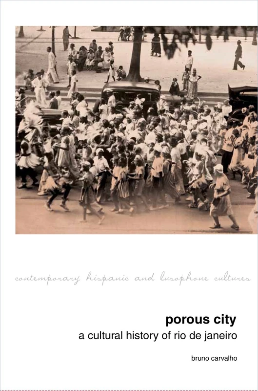 Porous City: A Cultural History of Rio De Janeiro (Contemporary Hispanic and Lusophone Cultures): 9