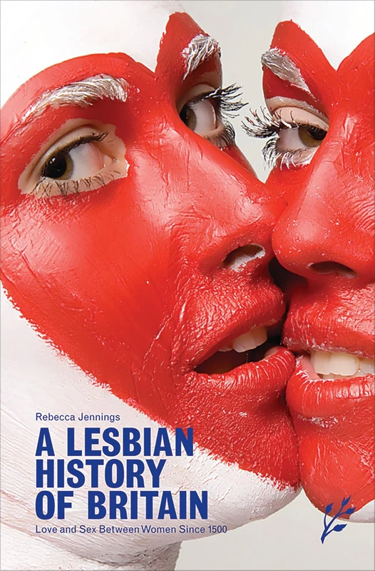 A Lesbian History of Britain: Love and Sex Between Women Since 1500
