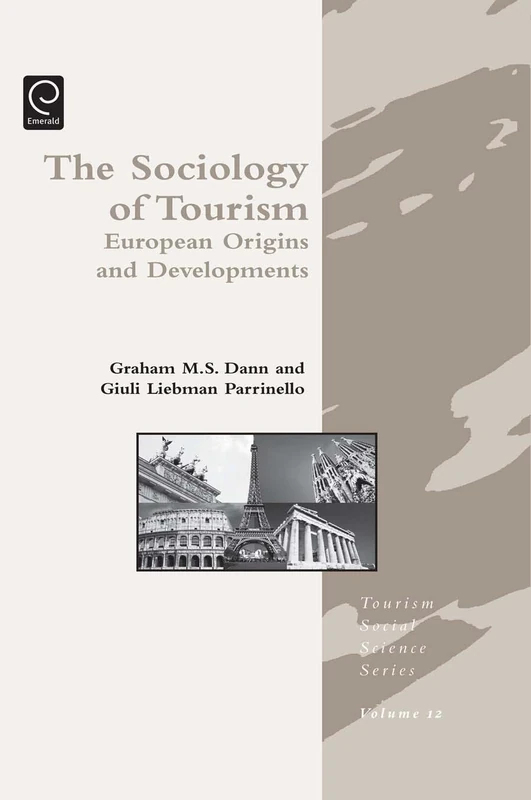 Sociology of Tourism: European Origins and Developments: 12 (Tourism Social Science Series, 12)