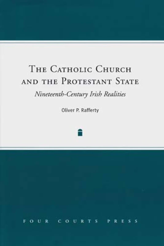 The Catholic Church and the Protestant State: Nineteenth-Century Irish Realities
